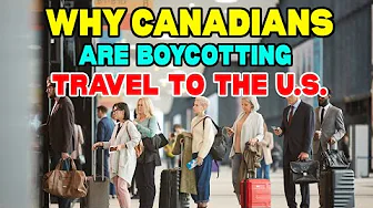 Why Canadians Are Boycotting Travel to the U.S.