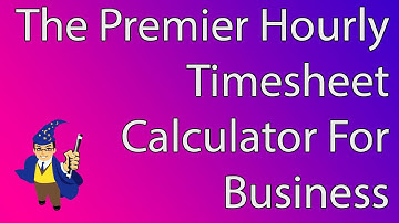 How an Hourly Timesheet Calculator Can Save Your Business