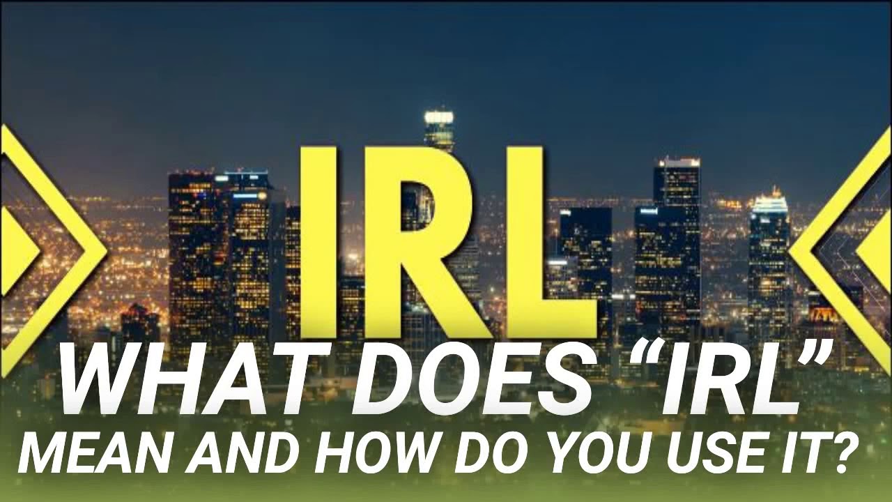 What Does IRL Mean And How Do You Use It YouTube What Does IRL Mean And How Do You Use It YouTube