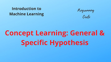 Lec-10 : Concept Learning : General & Specific Hypothesis