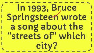 In 1993, Bruce Springsteen wrote a song about the “streets of" which city?