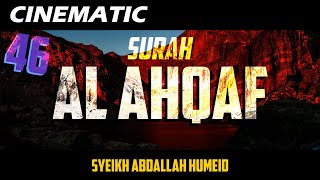 CINEMATIC - SURAH AL AHQAF - ABDALLAH HUMEID - FULL CHAPTER