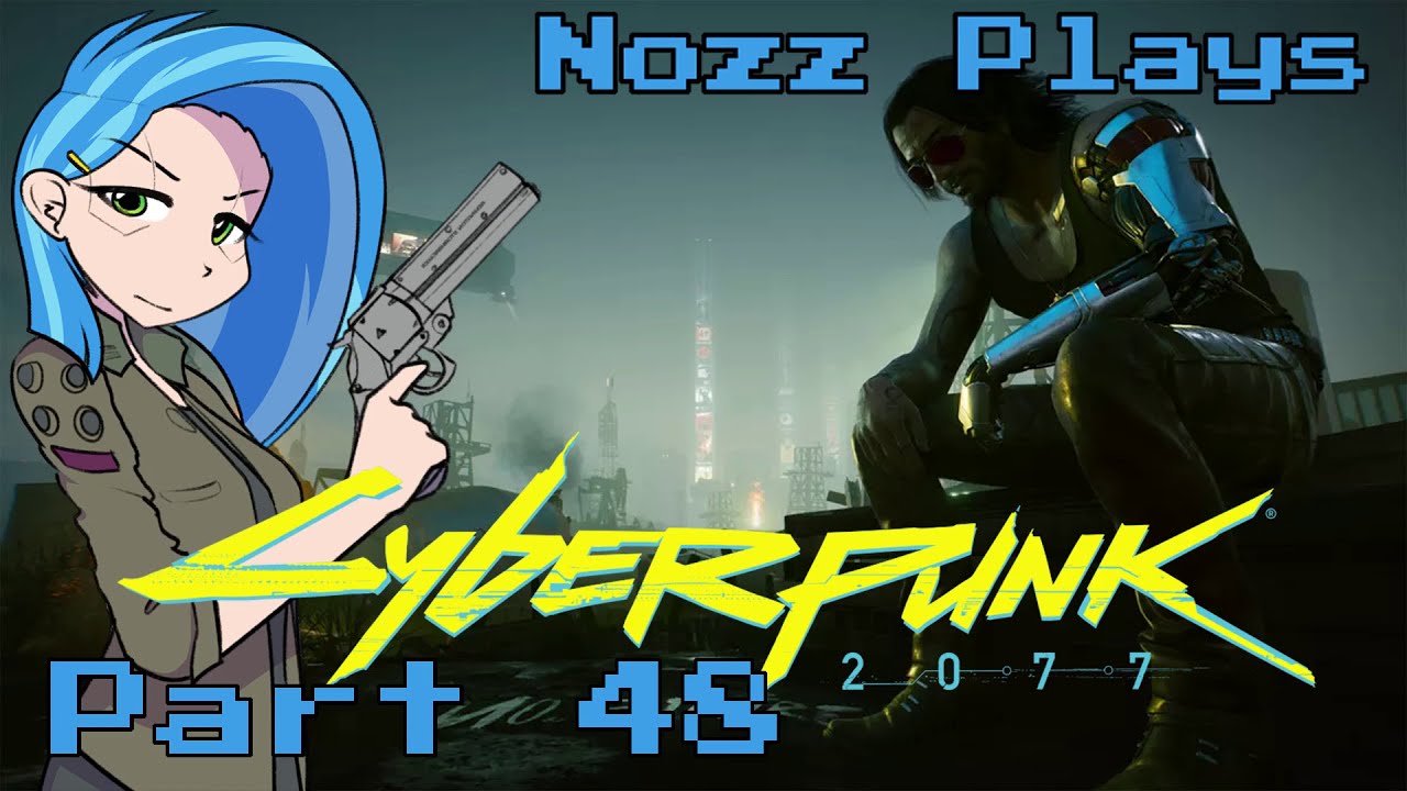 Nozz Plays CYBERPUNK 2077 (PC) [Part 48] UNDER THE CLOUDS