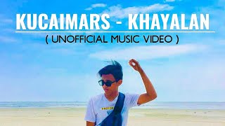 KUCAIMARS - KHAYALAN ( UN MUSIC VIDEO )