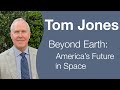 Tom Jones - Beyond Earth: Humanity’s Future In Space