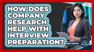 How Does Company Research Help With Interview Preparation? - Get Linked Together