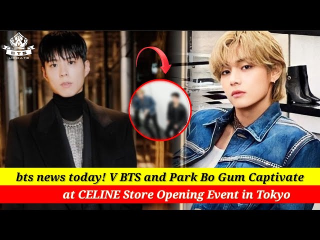 BTS' V and Park Bo Gum Spotted At The Re-Opening of Celine