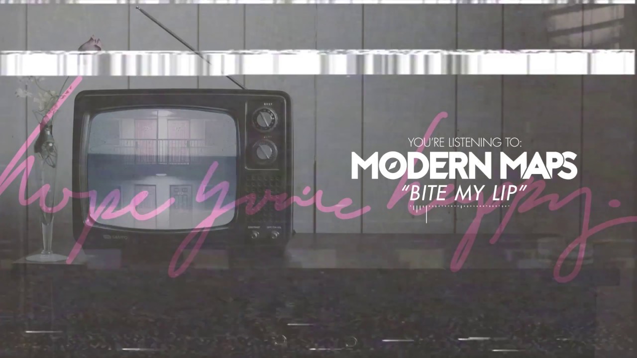 Modern Maps - Bite My Lip