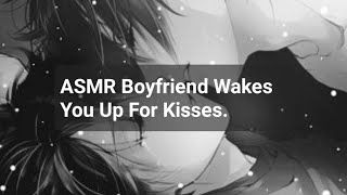 ASMR Boyfriend Wakes You Up For Kisses