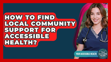 How To Find Local Community Support For Accessible Health? - Your Accessible Health