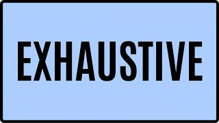 EXHAUSTIVE Meaning & Examples | Advanced English Vocabulary