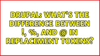 Famous Drupal: What's the difference between !, %, and @ in replacement tokens? Wealth