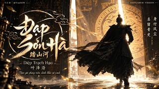 [Lời Việt] Đạp Sơn Hà · 踏山河 (Hợp Xướng) – Diệp Trạch Hạo · 叶泽浩 | T.E.M Vietnamese Cover