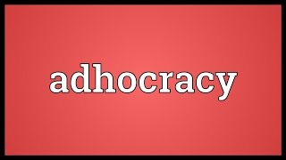 Adhocracy Meaning