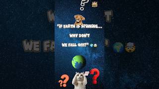 Why Don't We Fall Off a Spinning Earth? 🤯🌍#shorts#weirdthoughts #showerthoughts