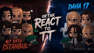 ORTAK REACT (daha17xAlt üstü istanbul) react to TT #gachaclub #reaction #dizi (1/)