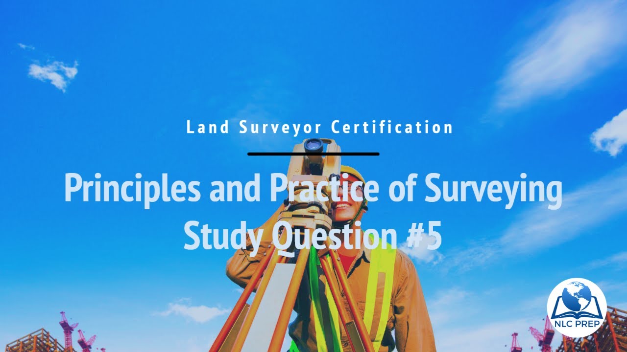 Land Surveyor Certification | Principles and Practice of Surveying Study Question #5
