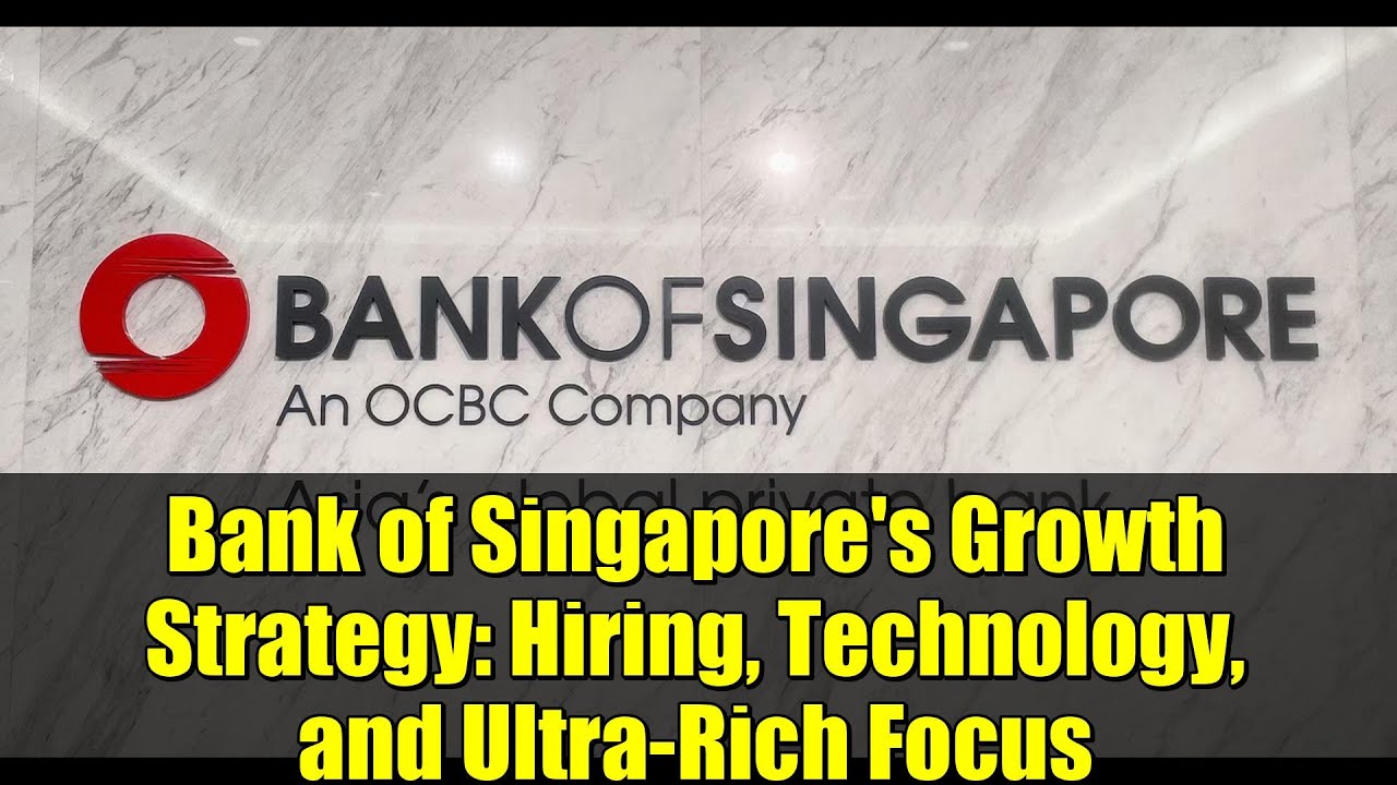 Bank of Singapore's Growth Strategy: Hiring, Technology, and Ultra-Rich Focus