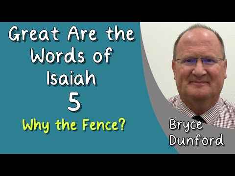 Great Are the Words of Isaiah 05: Why the Fence?