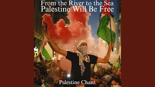 From the River to the Sea, Palestine Will Be Free (Palestine Chant)