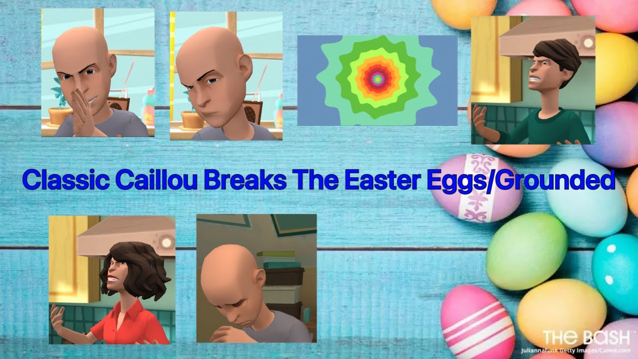 Classic Caillou Breaks The Easter Eggs/Grounded YouTube