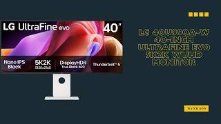 Ultimate Home Office Upgrade — LG 40U990A-W 40-inch Ultrafine evo 5K2K WUHD Monitor — Review