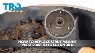 How to Replace Strut Mounts 2000-2006 Toyota Tundra