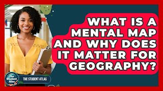 What Is A Mental Map And Why Does It Matter For Geography - The Student Atlas