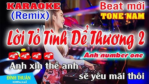 Lời Tỏ Tình Dể Thương 2 Karaoke Remix Tone Nam Dj Cực hay 2023
