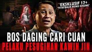 SAYA LUPA TUHAN SAYA MANG.. KESAKSIAN BOS DAGING PELAKU RITUAL PESUGIHAN KAWIN JIN