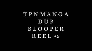 Blooper Reel #2 - TPN Manga Dub