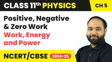 Positive, Negative & Zero Work - Work, Energy and Power | Class 11 Physics Chapter 5 | CBSE 2025-26