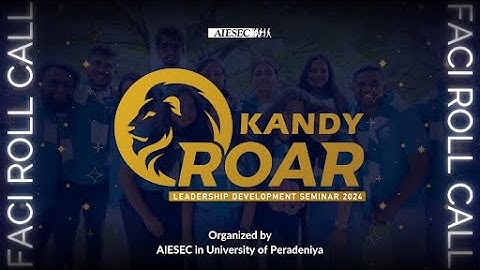 Official FACI Roll Call | Kandy Roar 5.0 of AIESEC in University of Peradeniya