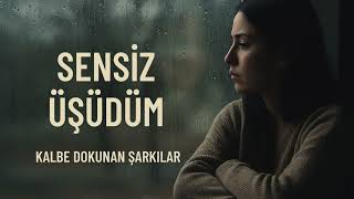 Sensiz Üşüdüm - Kalbe Dokunan Şarkılar