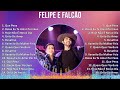 Felipe e Falcão 2024 MIX Só As Melhores - Que Pena, Deixa Eu Te Amar Por Favor, Hoje Não É Nosso...