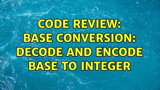 Celebrity Code Review: Base conversion: decode and encode base to integer Wealth