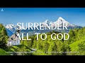 Surrender All To God : Instrumental Worship & Prayer Music with Nature 🌿CHRISTIAN piano