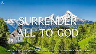 Surrender All To God : Instrumental Worship & Prayer Music with Nature CHRISTIAN piano