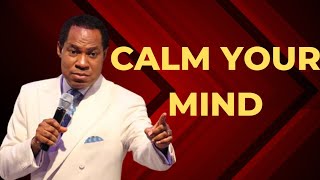 CALM YOUR MIND  PASTOR CHRIS OYAKHILOME