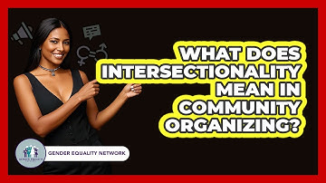 What Does Intersectionality Mean In Community Organizing? - Gender Equality Network