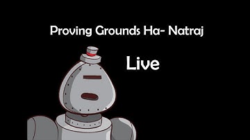 Proving Grounds Ha- Natraj  Live