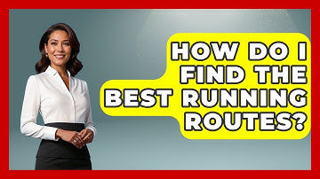 How Do I Find The Best Running Routes? - Running Beyond Limits