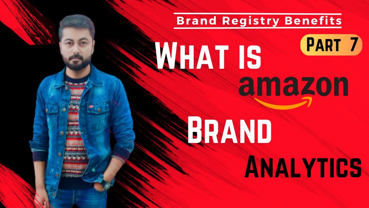 What is Amazon Brand Analytics Brand Registry Benefits Part 7 YouTube