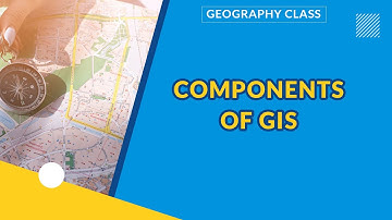 COMPONENTS OF GIS | GEOGRAPHY | LEARNING HUB| ZIGMATECH  CONSULT LIMITED| EXAMGUIDE