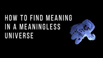 Combating Nihilism - How to find meaning in a meaningless universe