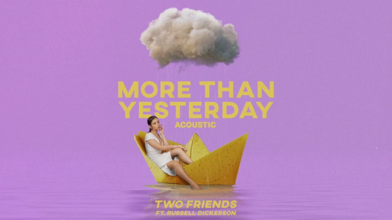 Watch More Than Yesterday (Acoustic) - Two Friends ft. Russell Dickerson on YouTube