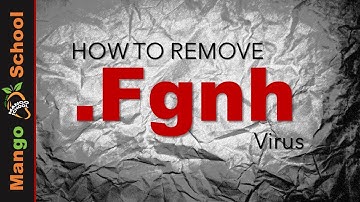 Fgnh File Virus Ransomware [.fgnh Removal and Decrypt] .fgnh Files