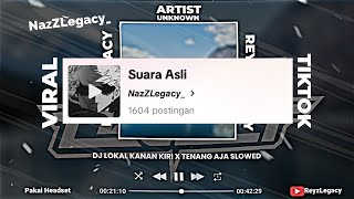 DJ LOKAL KANAN KIRI X TENANG AJA MIX SOUND 𝙉𝙖𝙯𝙕𝙇𝙚𝙜𝙖𝙘𝙮 VIRAL TIKTOK TERBARU!!! YANG KALIAN CARI