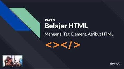 Belajar HTML Part 3 - Mengenal Tag, Element, Atribut HTML