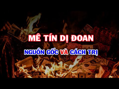 Video MÊ TÍN DỊ ĐOAN - Nguồn Gốc và Cách Trị BỆNH MÊ TÍN |... - youtube